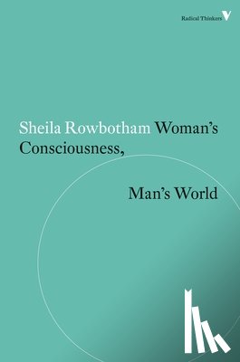 Rowbotham, Sheila - Woman's Consciousness, Man's World