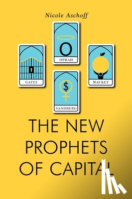 Aschoff, Nicole - The New Prophets of Capital