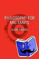 Badiou, Alain - Philosophy for Militants