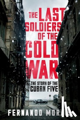 Morais, Fernando - The Last Soldiers of the Cold War