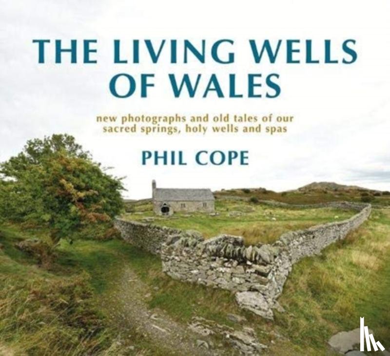 Cope, Phil - The Living Wells of Wales
