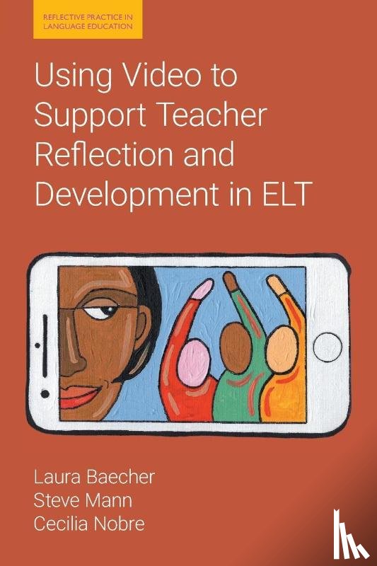 Baecher, Laura, Mann, Steve, Nobre, Cecilia - Using Video to Support Teacher Reflection and Development in ELT
