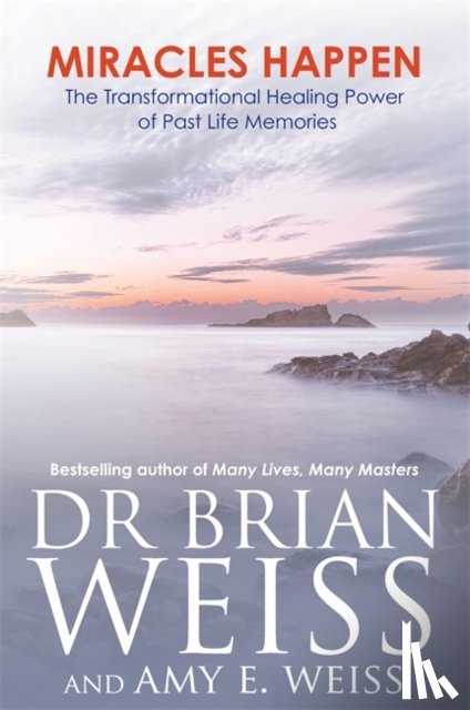 Weiss, Dr Brian L., Weiss, Amy E. - Miracles Happen