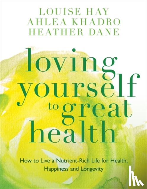Hay, Louise, Khadro, Ahlea, Dane, Heather - Loving Yourself to Great Health