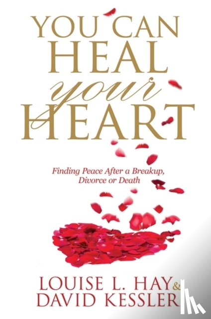 Hay, Louise, Kessler, David - You Can Heal Your Heart
