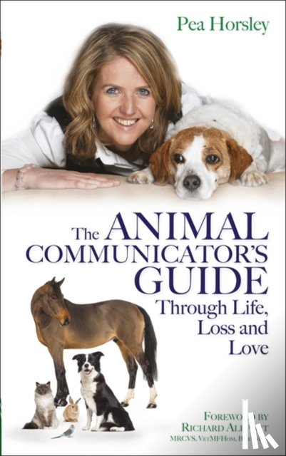 Horsley, Pea - The Animal Communicator’s Guide Through Life, Loss and Love