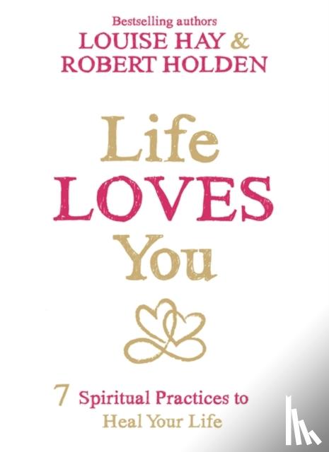 Hay, Louise, Holden, Robert - Life Loves You