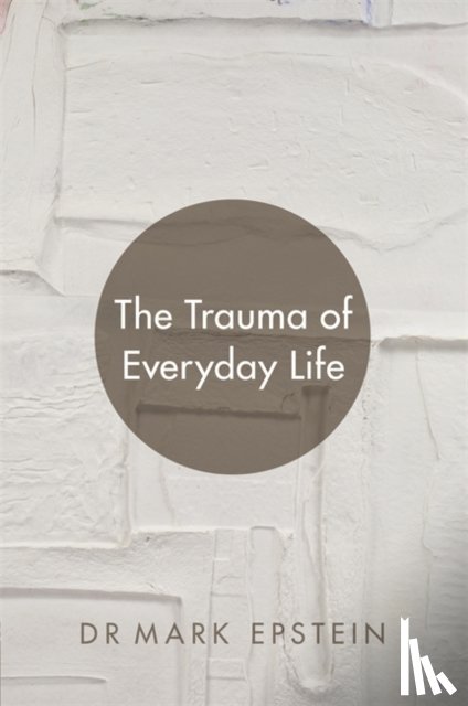 Epstein, Mark - The Trauma of Everyday Life
