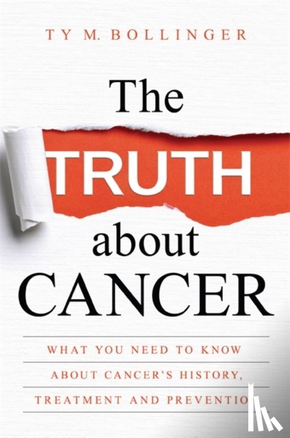 Bollinger, Ty, Bollinger, Ty M. - The Truth about Cancer