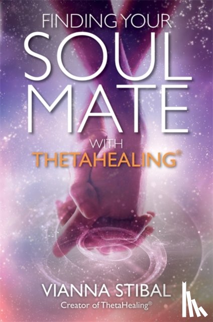 Stibal, Vianna - Finding Your Soul Mate with ThetaHealing®