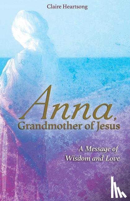 Heartsong, Claire - Anna, Grandmother of Jesus