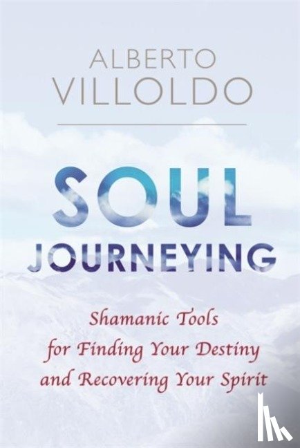 Villoldo, Alberto - Soul Journeying