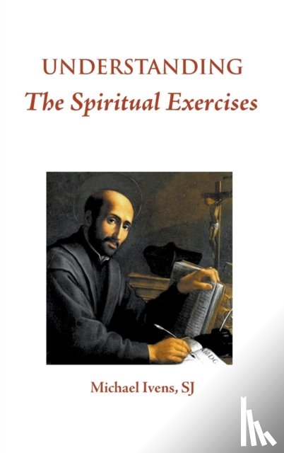 Ivens S.J., Michael - Understanding the Spiritual Exercises