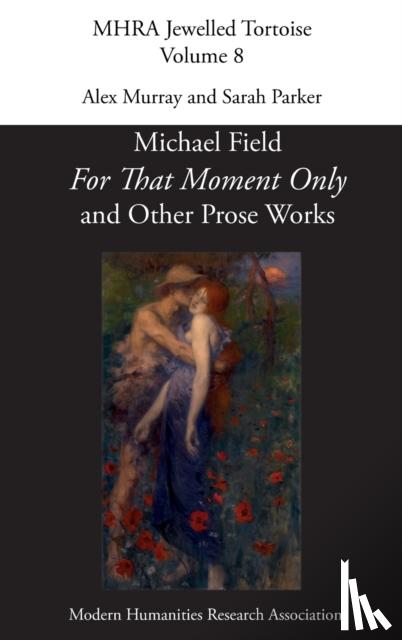  - 'For That Moment Only' and Other Prose Works, by Michael Field,