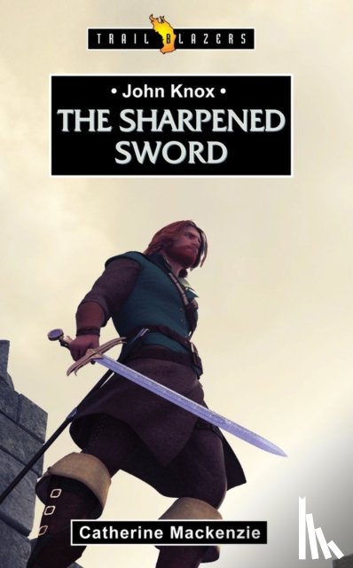 MacKenzie, Catherine - John Knox: The Sharpened Sword
