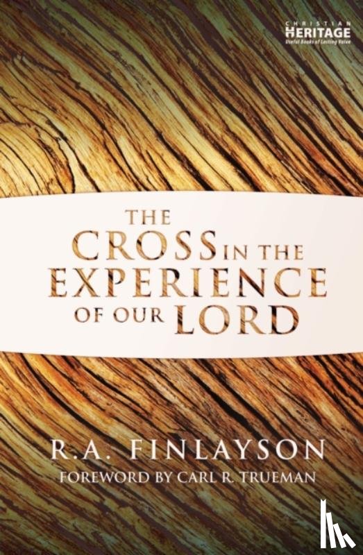 Finlayson, R. A. - The Cross in the Experience of Our Lord