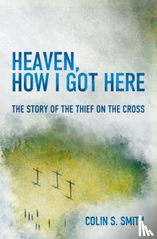 Smith, Colin S. - Heaven, How I Got Here