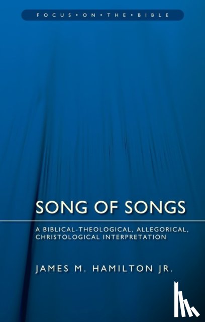 Hamilton, James M. - Song of Songs: A Biblical-Theological, Allegorical, Christological Interpretation