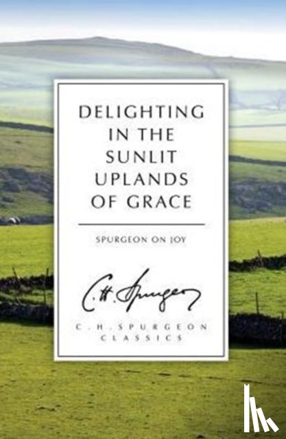 Spurgeon, C. H. - Delighting in the Sunlit Uplands of Grace