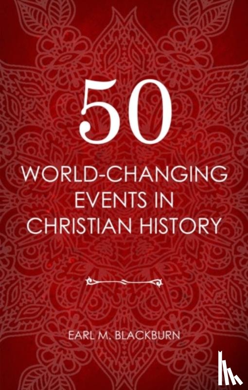 Blackburn, Earl M. - 50 World Changing Events in Christian History