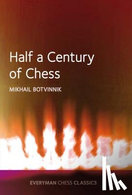 Mikhail Botvinnik - Half a Century of Chess