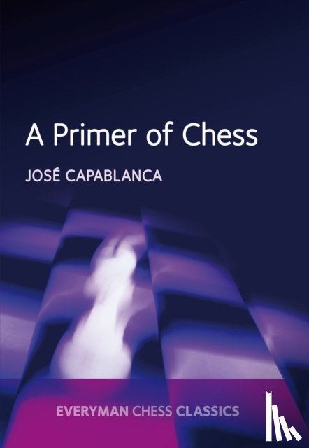 Capablanca, Jose Raul, Kasparov, Garry - A Primer of Chess