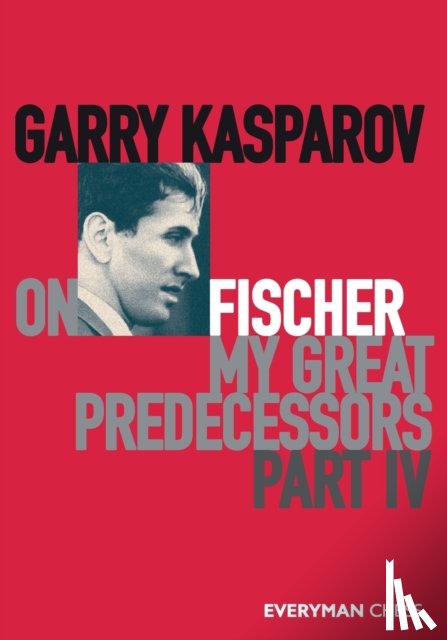 Kasparov, Garry - Garry Kasparov on My Great Predecessors, Part Four