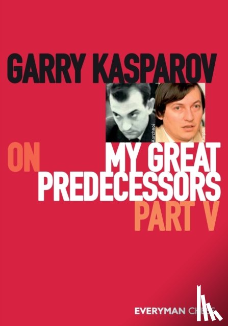 Kasparov, Garry - Garry Kasparov on My Great Predecessors, Part Five