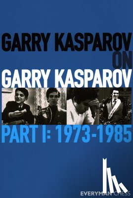 Kasparov, Garry - Garry Kasparov on Garry Kasparov, Part 1