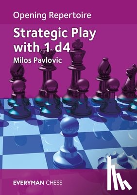 Pavlovic, Milos - Opening Repertoire: Strategic Play with 1 d4