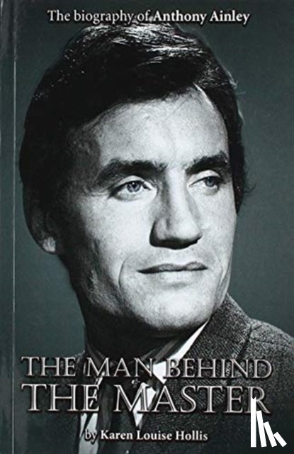 Hollis, Karen Louise - Anthony Ainley - The Man Behind the Master
