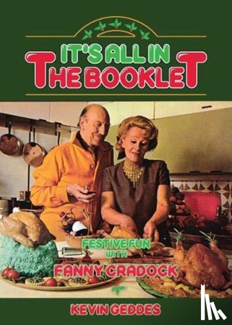 Geddes, Kevin - It's All In The Booklet! Festive Fun with Fanny Cradock