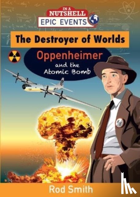 Smith, Rod - The Destroyer of Worlds - Oppenheimer and the Atomic Bomb