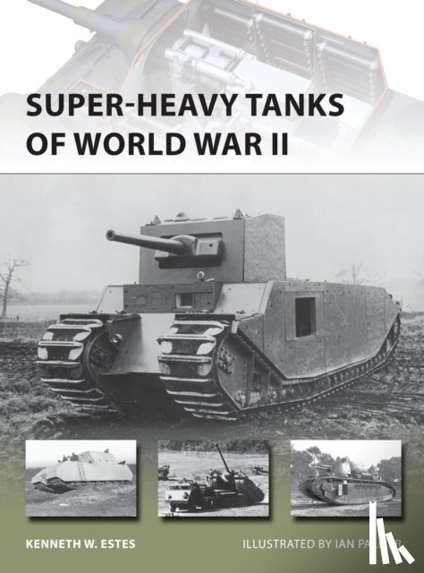 Estes, Kenneth W - Super-heavy Tanks of World War II