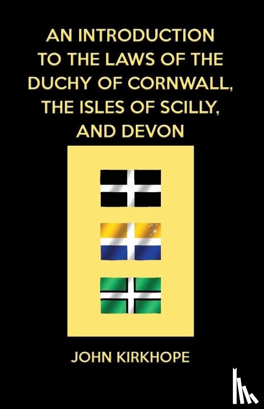 Kirkhope, John - An Introduction to the Laws of the Duchy of Cornwall, the Isles of Scilly, and Devon