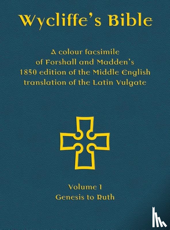  - Wycliffe's Bible - A colour facsimile of Forshall and Madden's 1850 edition of the Middle English translation of the Latin Vulgate