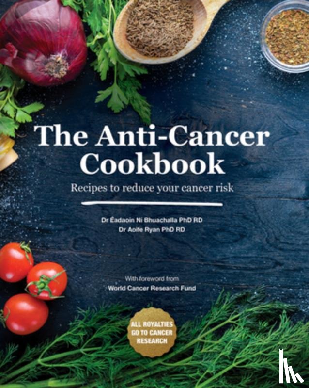 Ryan, Aoife, Ni Bhuachalla, Eadaoin - The Anti-Cancer Cookbook