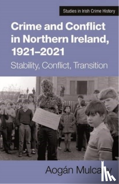 Mulcahy, Aogan - Crime and Conflict in Northern Ireland, 1921-2021