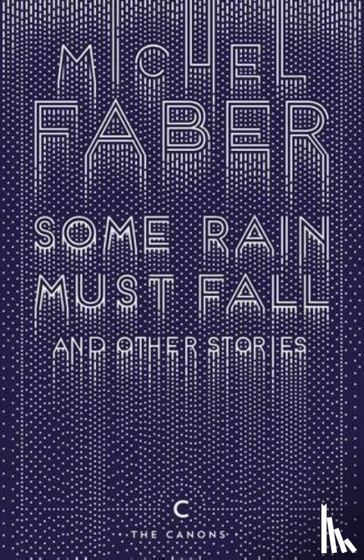 Faber, Michel - Some Rain Must Fall And Other Stories