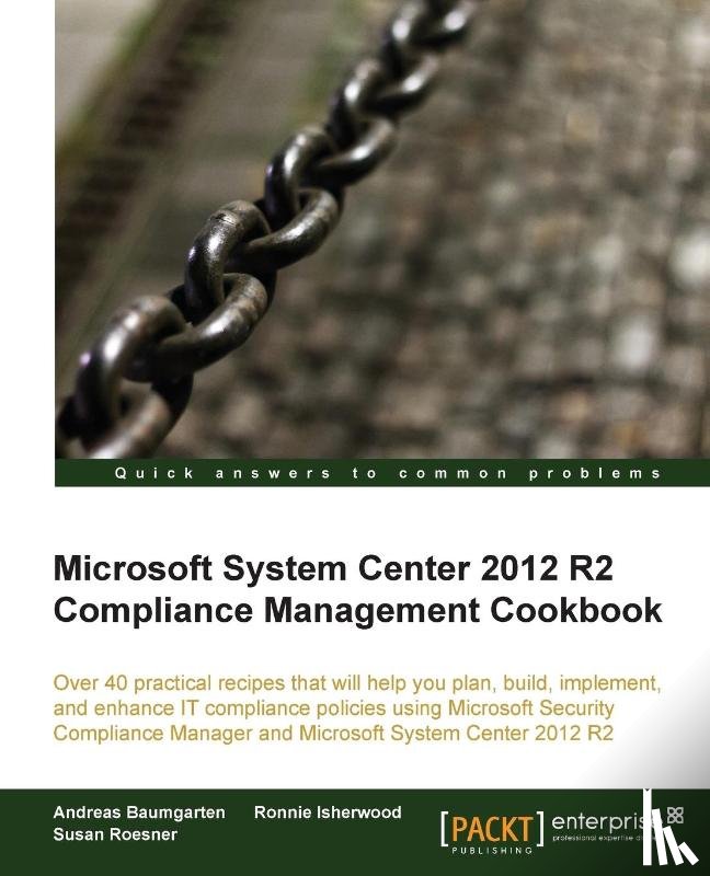 Baumgarten, Andreas, Isherwood, Ronnie, Roesner, Susan - Microsoft System Center 2012 R2 Compliance Management Cookbook