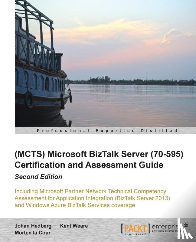 Hedberg, Johan, Cour, Morten la, Weare, Kent - (MCTS) Microsoft BizTalk Server 2010 (70-595) Certification Guide ()