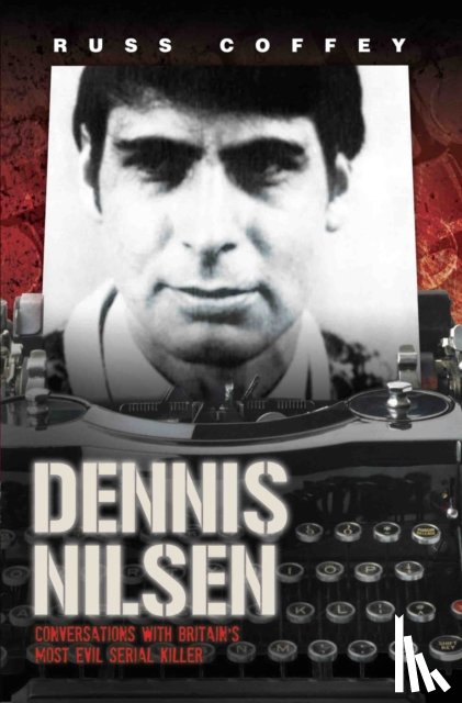 Coffey, Russ - Dennis Nilsen - Conversations with Britain's Most Evil Serial Killer, subject of the hit ITV drama 'Des'