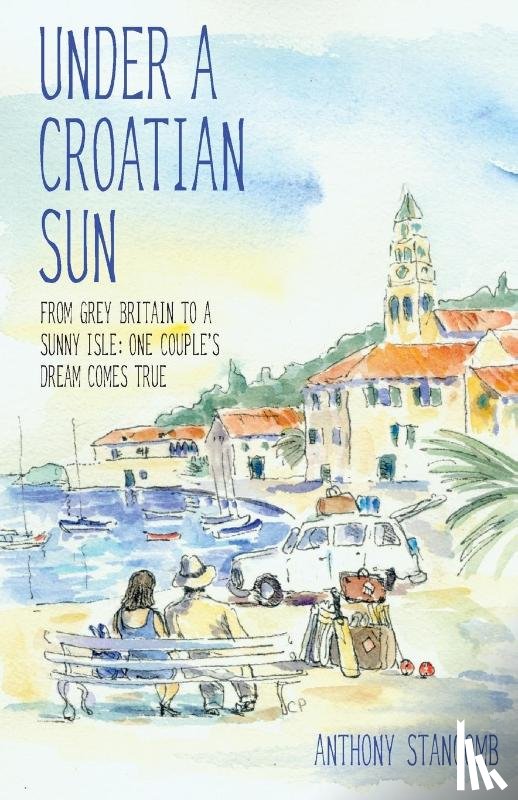 Stancomb, Anthony - Under a Croatian Sun