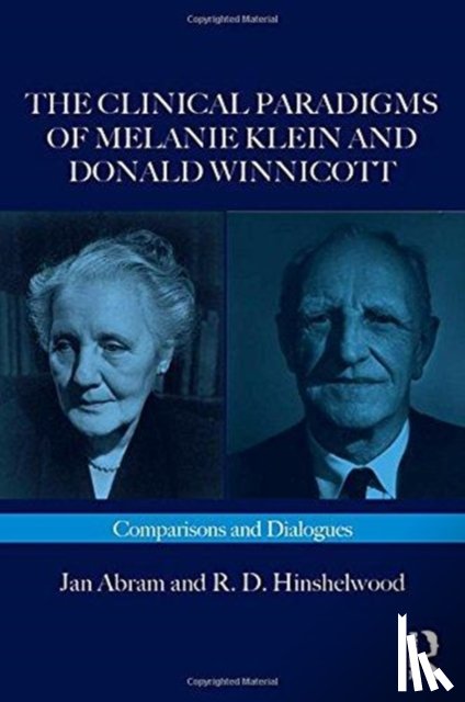 Abram, Jan, Hinshelwood, R.D. - The Clinical Paradigms of Melanie Klein and Donald Winnicott