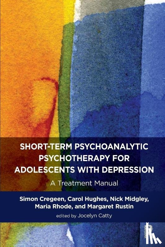 Cregeen, Simon, Hughes, Carol, Midgley, Nick, Rhode, Maria - Short-term Psychoanalytic Psychotherapy for Adolescents with Depression