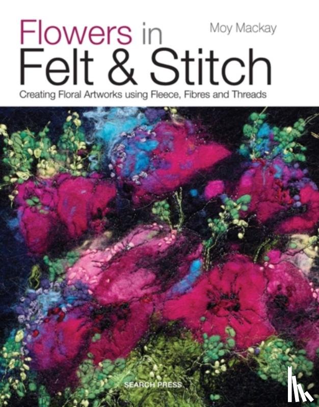 Mackay, Moy - Flowers in Felt & Stitch