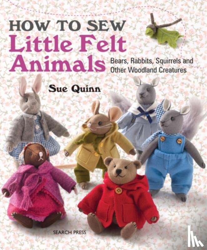 Quinn, Sue - How to Sew Little Felt Animals