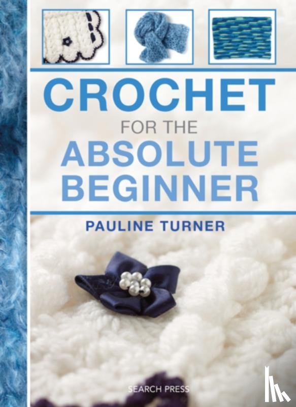 Turner, Pauline - Crochet for the Absolute Beginner