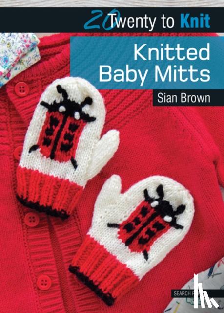 Brown, Sian - 20 to Knit: Knitted Baby Mitts