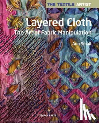 Small, Ann - The Textile Artist: Layered Cloth